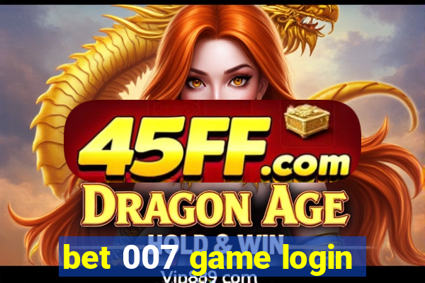bet 007 game login